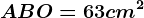 ABO=63 cm^2
