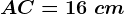 AC=16\ cm