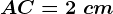 AC=2\ cm