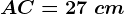 AC=27\ cm