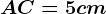 AC=5cm