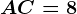 AC=8
