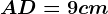 AD=9 cm