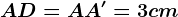 AD=AA'=3 cm