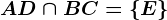 AD\cap BC= \left \ E \right \