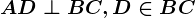AD\perp BC, D\in BC