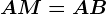AM=AB