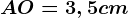 AO=3,5 cm