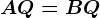 AQ=BQ