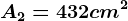 A2=432 cm^2