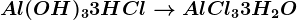 Al(OH)3+ 3HCl--> AlCl3+ 3H2O