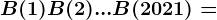 B(1)+B(2)+...+B(2021)=