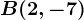 B(2,-7)