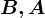 B, A