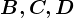 B, C, D