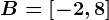 B=\left[-2,8\right]