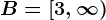 B=\left[3,\infty\right)