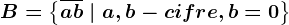 B=\left \ \overlineab \ | \ a,b - cifre, b=0 \right \