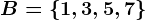 B=\left \ 1,3,5,7 \right \