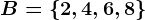 B=\left \ 2,4,6,8 \right \