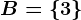 B=\left \ 3 \right \