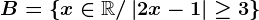 B=\left \ x\in \mathbbR/\left | 2x-1 \right |\geq 3 \right \