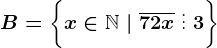 B=\left \ x \in \mathbbN \ | \ \overline72x\ \vdots\ 3 \right \