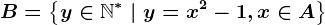 B=\left \ y \in \mathbbN^* \ | \ y= x^2-1, x \in A \right \