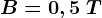 B=0,5\: T