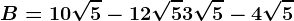 B=10\sqrt5-12\sqrt5+3\sqrt5-4\sqrt5