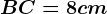 BC= 8 cm