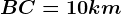 BC=10km
