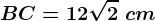 BC=12\sqrt2\ cm