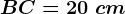 BC=20\ cm