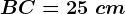 BC=25\ cm