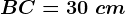 BC=30\ cm