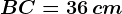 BC=36\, cm