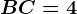 BC=4