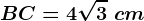 BC=4\sqrt3\ cm