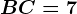 BC=7