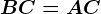 BC=AC