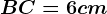 BC = 6 cm
