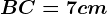 BC = 7 cm