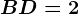 BD=2