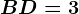 BD=3