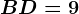 BD=9