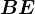 BE