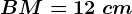 BM=12\ cm
