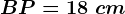 BP=18\ cm