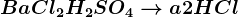 BaCl2+H2SO4--> a + 2HCl
